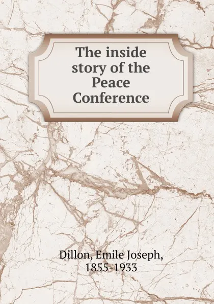 Обложка книги The inside story of the Peace Conference, Emile Joseph Dillon