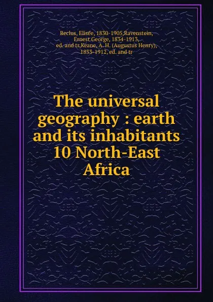 Обложка книги The universal geography : earth and its inhabitants. 10 North-East Africa, Elisée Reclus