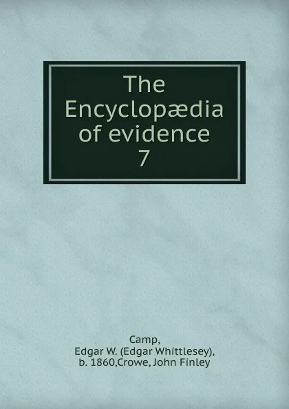 Обложка книги The Encyclopaedia of evidence. 7, Edgar Whittlesey Camp