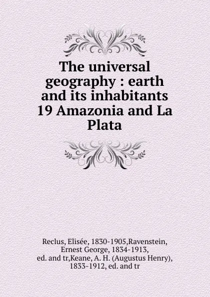 Обложка книги The universal geography : earth and its inhabitants. 19 Amazonia and La Plata, Elisée Reclus