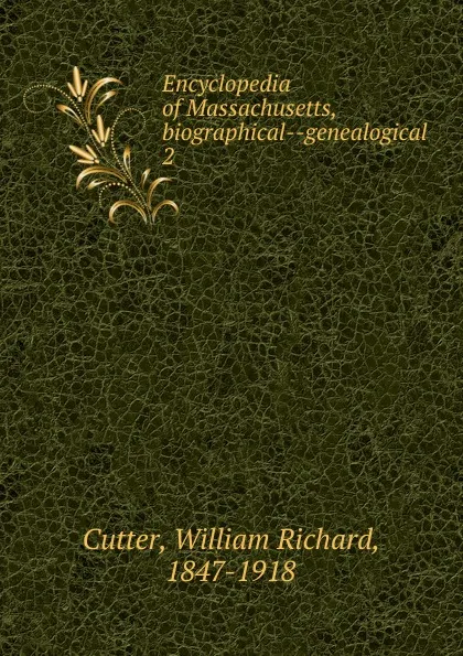 Обложка книги Encyclopedia of Massachusetts, biographical--genealogical. 2, William Richard Cutter