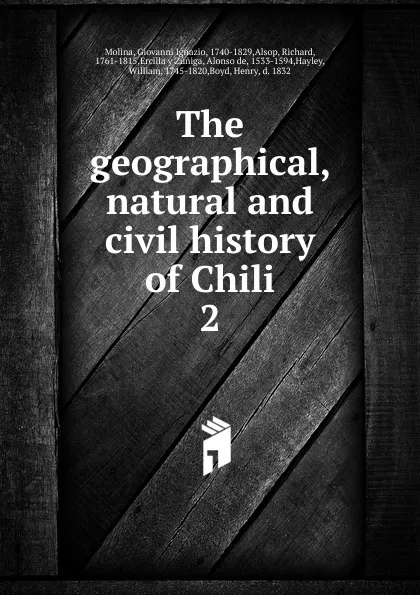 Обложка книги The geographical, natural and civil history of Chili. 2, Giovanni Ignazio Molina