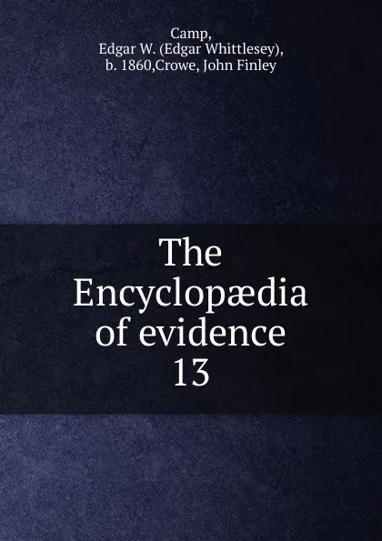 Обложка книги The Encyclopaedia of evidence. 13, Edgar Whittlesey Camp