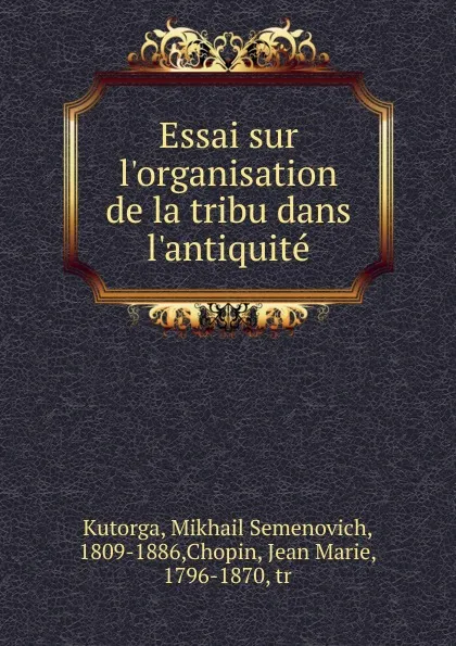 Обложка книги Essai sur l.organisation de la tribu dans l.antiquite, Mikhail Semenovich Kutorga