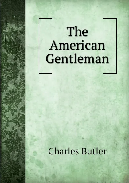 Обложка книги The American Gentleman, Charles Butler