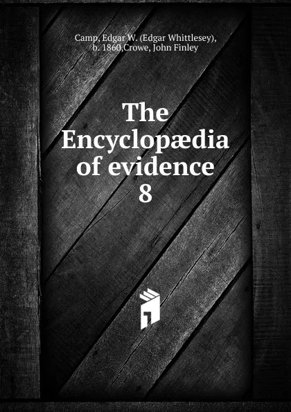 Обложка книги The Encyclopaedia of evidence. 8, Edgar Whittlesey Camp