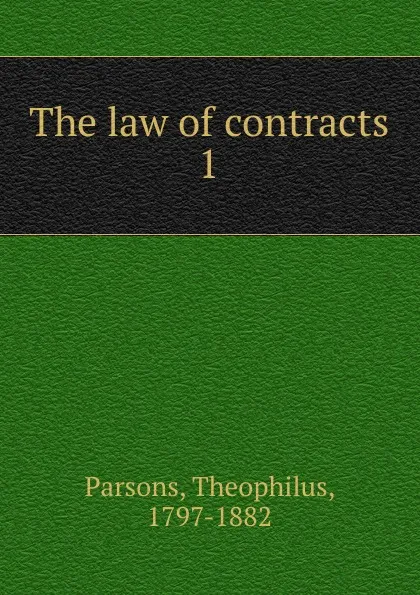 Обложка книги The law of contracts. 1, Theophilus Parsons