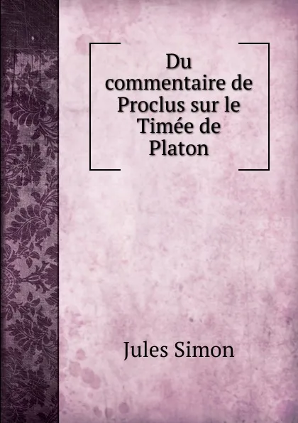 Обложка книги Du commentaire de Proclus sur le Timee de Platon, Jules Simon