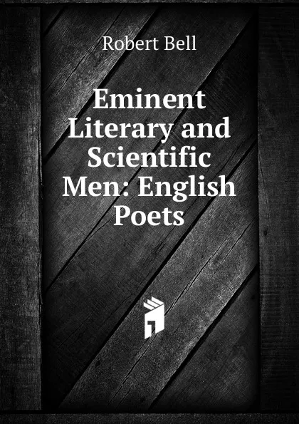 Обложка книги Eminent Literary and Scientific Men: English Poets, Robert Bell