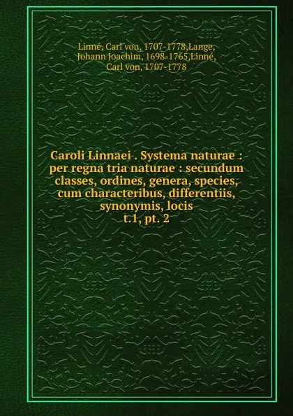 Обложка книги Caroli Linnaei . Systema naturae : per regna tria naturae : secundum classes, ordines, genera, species, cum characteribus, differentiis, synonymis, locis. t.1, pt. 2, Carl von Linné