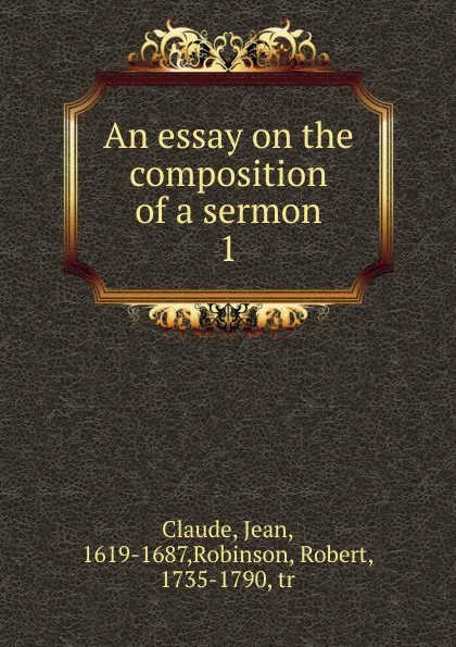 Обложка книги An essay on the composition of a sermon. 1, Jean Claude