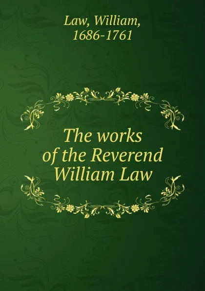 Обложка книги The works of the Reverend William Law, William Law