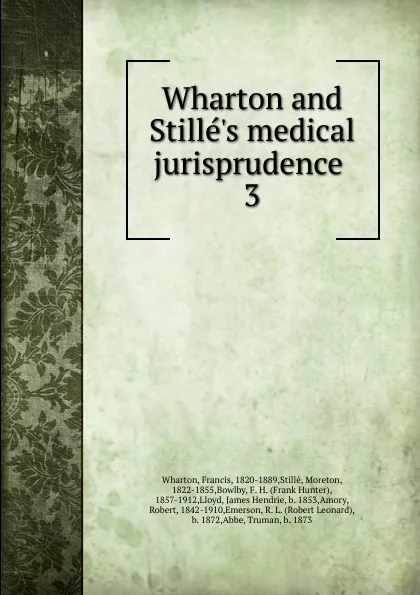 Обложка книги Wharton and Stille.s medical jurisprudence . 3, Francis Wharton