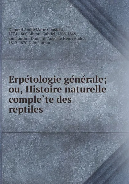 Обложка книги Erpetologie generale; ou, Histoire naturelle complete des reptiles, Duméril André Marie Constant