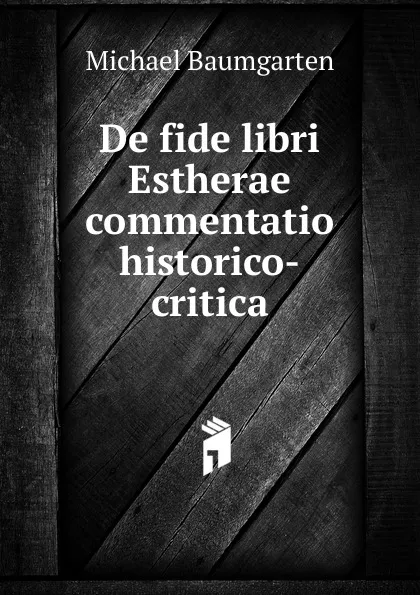 Обложка книги De fide libri Estherae commentatio historico-critica, Michael Baumgarten