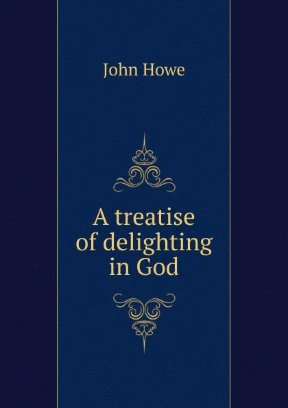 Обложка книги A treatise of delighting in God, John Hoven