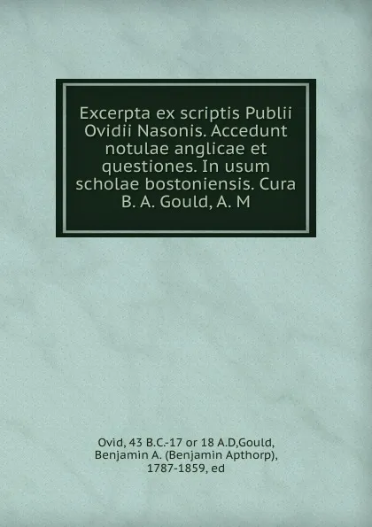 Обложка книги Excerpta ex scriptis Publii Ovidii Nasonis. Accedunt notulae anglicae et questiones. In usum scholae bostoniensis. Cura B. A. Gould, A. M, Benjamin Apthorp Gould