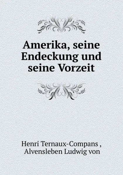 Обложка книги Amerika, seine Endeckung und seine Vorzeit, Henri Ternaux-Compans