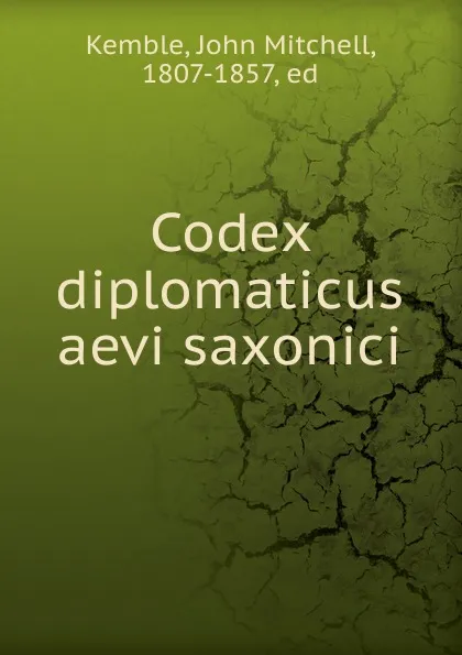 Обложка книги Codex diplomaticus aevi saxonici, John Mitchell Kemble