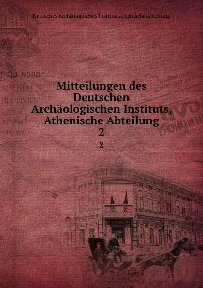 Обложка книги Mitteilungen des Deutschen Archaologischen Instituts, Athenische Abteilung. 2, Deutsches Archäologisches Institut. Athenische Abteilung