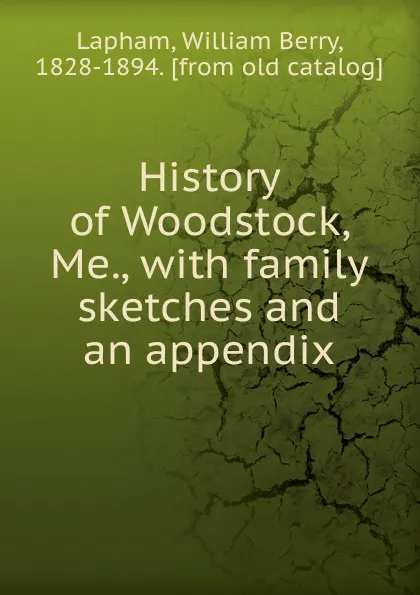 Обложка книги History of Woodstock, Me., with family sketches and an appendix, William Berry Lapham