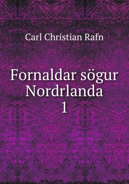 Обложка книги Fornaldar sogur Nordrlanda. 1, Carl Christian Rafn