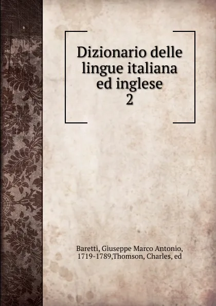 Обложка книги Dizionario delle lingue italiana ed inglese. 2, Giuseppe Marco Antonio Baretti