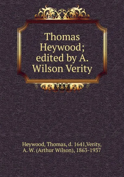 Обложка книги Thomas Heywood; edited by A. Wilson Verity, Heywood Thomas