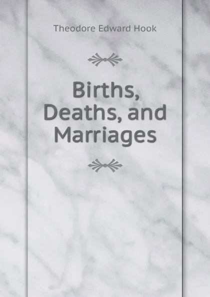 Обложка книги Births, Deaths, and Marriages, Hook Theodore Edward