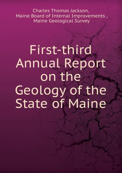 Обложка книги First-third Annual Report on the Geology of the State of Maine, Charles Thomas Jackson