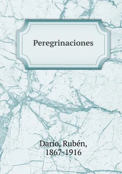 Обложка книги Peregrinaciones, Rubén Darío