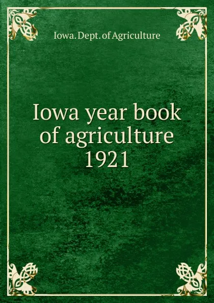 Обложка книги Iowa year book of agriculture. 1921, Iowa. Dept. of Agriculture