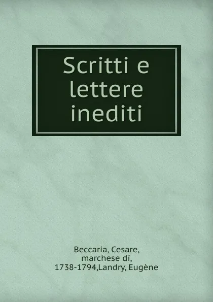 Обложка книги Scritti e lettere inediti, Cesare Beccaria