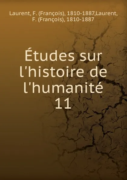 Обложка книги Etudes sur l.histoire de l.humanite. 11, François Laurent