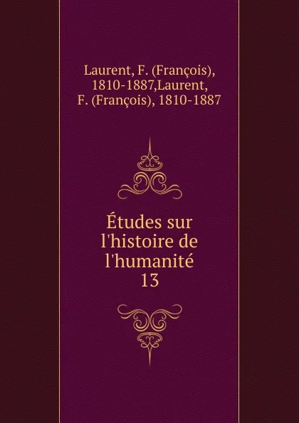 Обложка книги Etudes sur l.histoire de l.humanite. 13, François Laurent