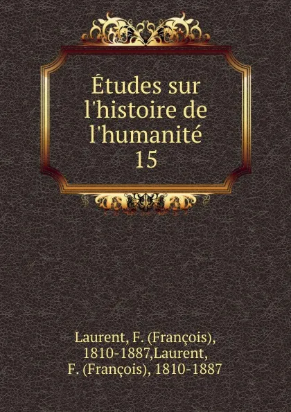 Обложка книги Etudes sur l.histoire de l.humanite. 15, François Laurent