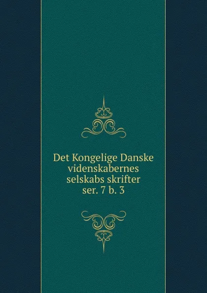 Обложка книги Det Kongelige Danske videnskabernes selskabs skrifter. ser. 7 b. 3, Kongelige Danske videnskabernes selskab