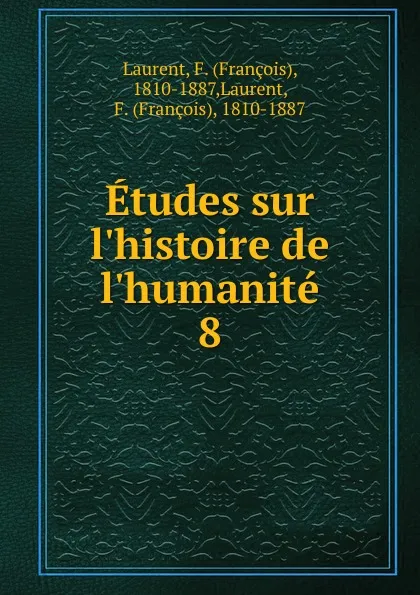 Обложка книги Etudes sur l.histoire de l.humanite. 8, François Laurent