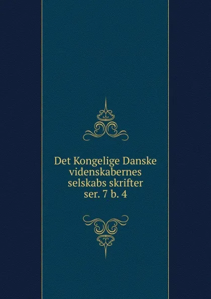 Обложка книги Det Kongelige Danske videnskabernes selskabs skrifter. ser. 7 b. 4, Kongelige Danske videnskabernes selskab