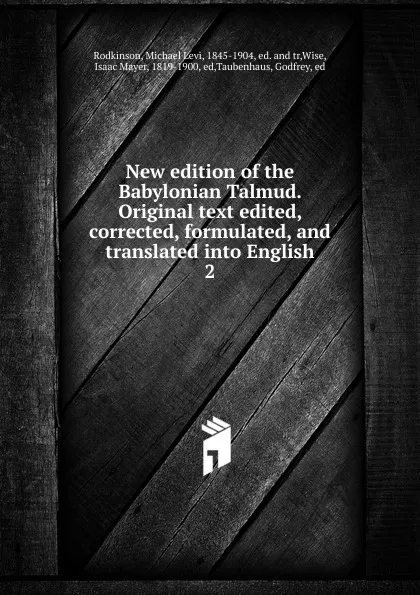 Обложка книги New edition of the Babylonian Talmud. Original text edited, corrected, formulated, and translated into English. 2, Michael Levi Rodkinson