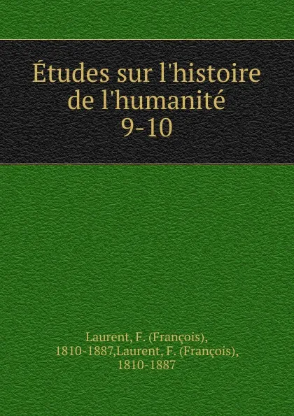 Обложка книги Etudes sur l.histoire de l.humanite. 9-10, François Laurent