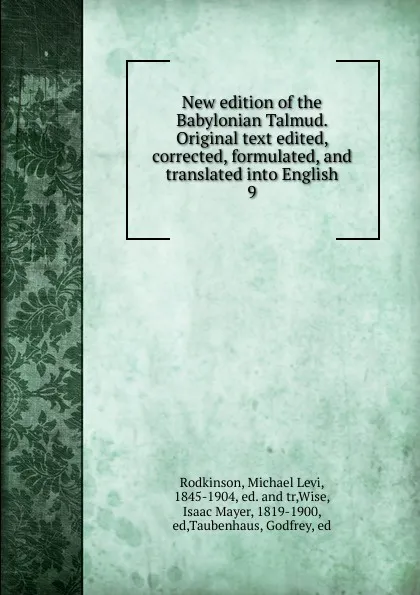 Обложка книги New edition of the Babylonian Talmud. Original text edited, corrected, formulated, and translated into English. 9, Michael Levi Rodkinson