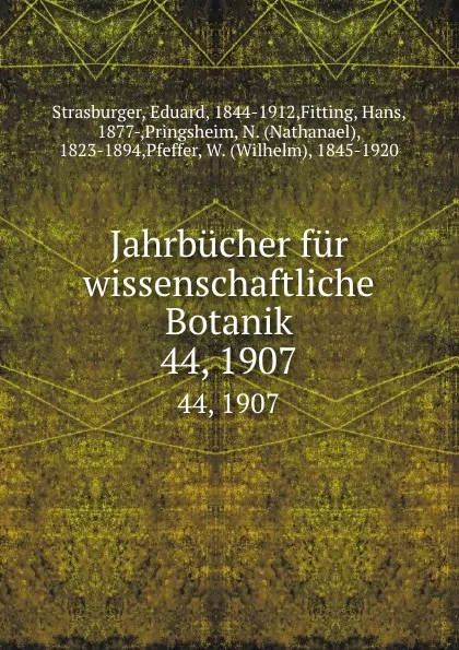 Обложка книги Jahrbucher fur wissenschaftliche Botanik. 44, 1907, Eduard Strasburger