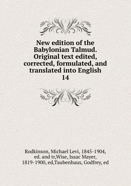 Обложка книги New edition of the Babylonian Talmud. Original text edited, corrected, formulated, and translated into English. 14, Michael Levi Rodkinson