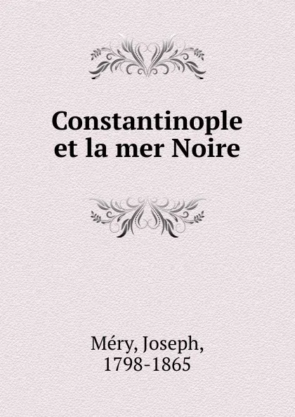 Обложка книги Constantinople et la mer Noire, Joseph Méry