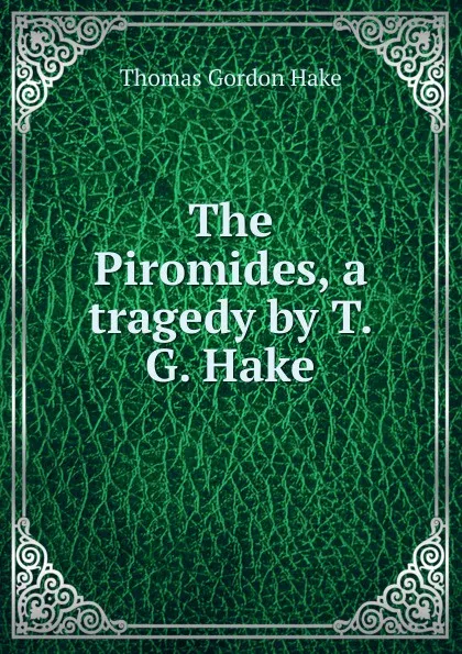 Обложка книги The Piromides, a tragedy by T.G. Hake., Thomas Gordon Hake