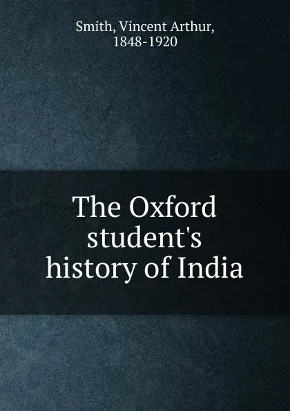 Обложка книги The Oxford student.s history of India, Smith Vincent Arthur