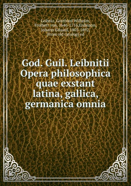 Обложка книги God. Guil. Leibnitii Opera philosophica quae exstant latina, gallica, germanica omnia, Готфрид Вильгельм Лейбниц