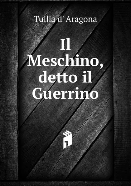 Обложка книги Il Meschino, detto il Guerrino, Tullia d' Aragona