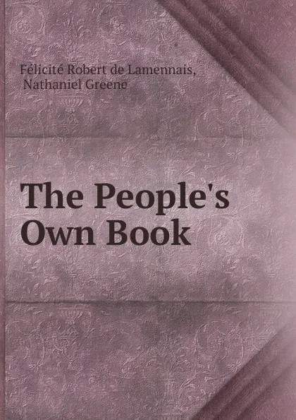 Обложка книги The People.s Own Book, Félicité Robert de Lamennais